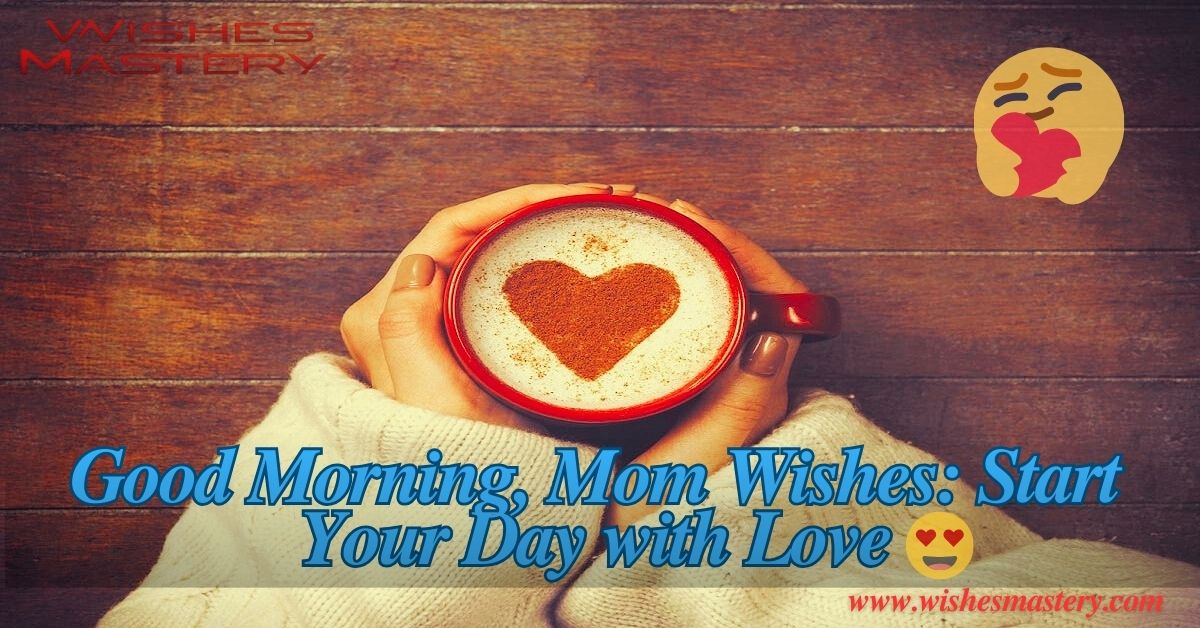 120+ Good Morning, Mom Wishes Start Your Day with Love